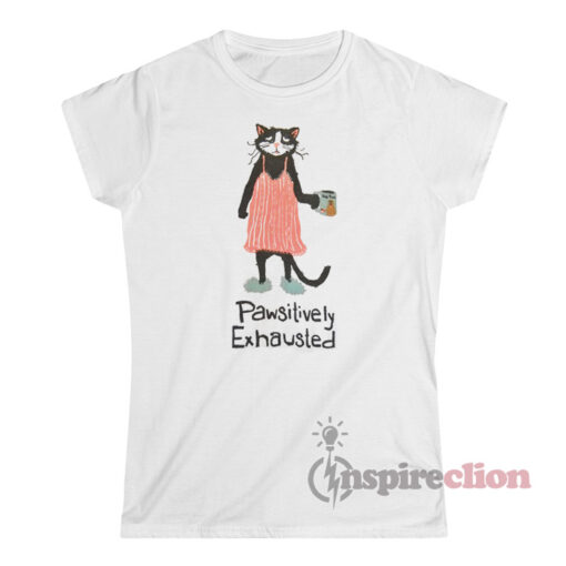 Pawsitively Exhausted Cat T-Shirt