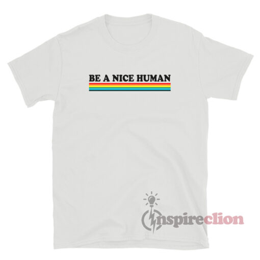Be A Nice Human Rainbow T-Shirt