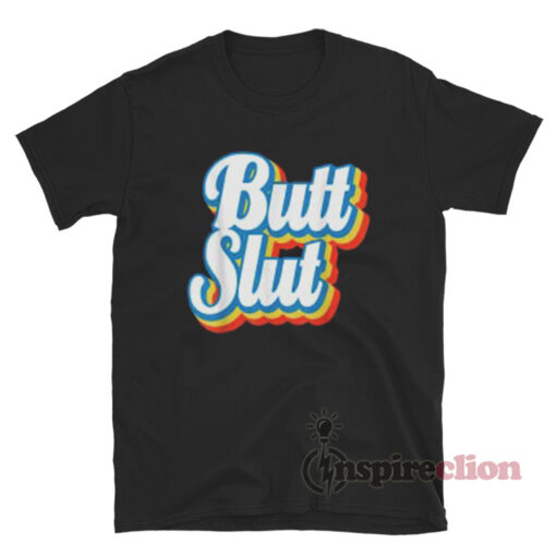 Butt Slut LGBT T-Shirt