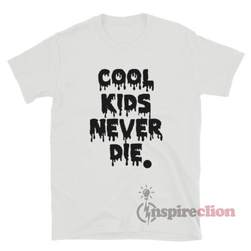 Cool Kids Never Die T-Shirt