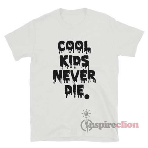 Cool Kids Never Die T-Shirt For Women Or Men - Inspireclion.com