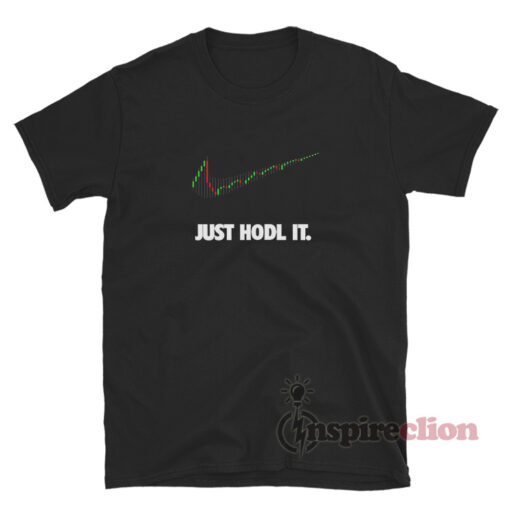 Just Hodl It T-Shirt