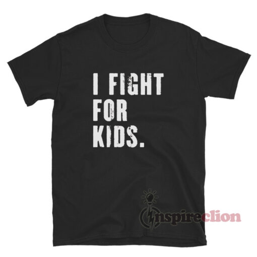 I Fight For Kids T-Shirt