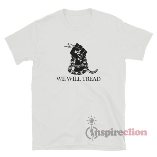 We Will Tread T-Shirt