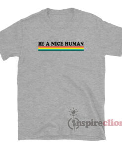 Nice Human Rainbow T-Shirt 