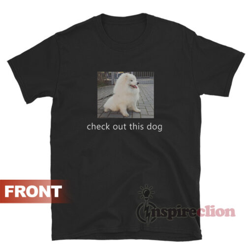 Check Out This Dog Ask Me To Turn Around T-Shirt