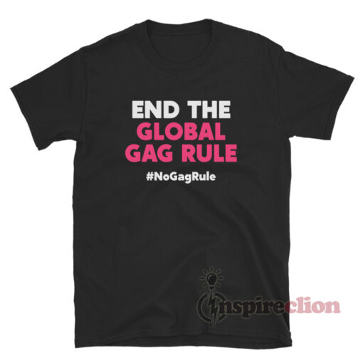 End The Global Gag Rule T-Shirt