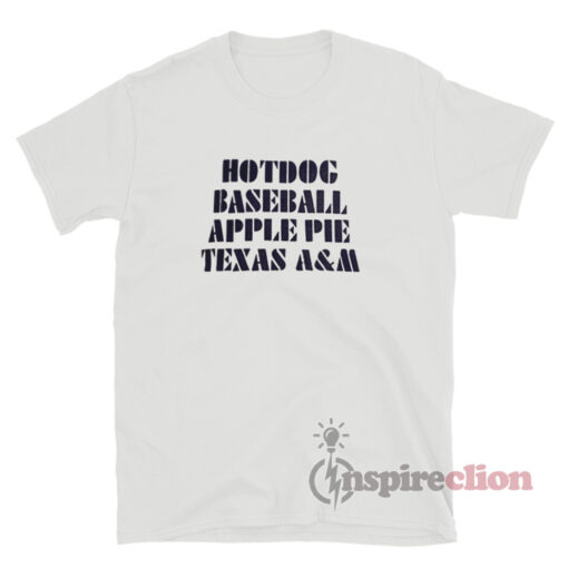 Hot Dog Baseball Apple Pie Texas A&M T-Shirt