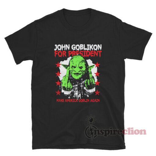 John Goblikon For President Make America Goblin Again T-Shirt