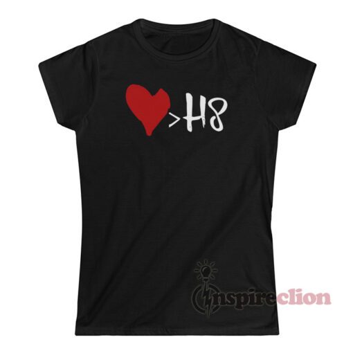 Love Is Greater Than Hate T-Shirt