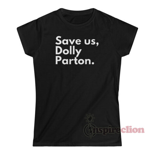 Save Us Dolly Parton T-Shirt