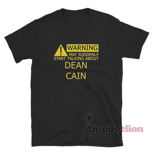 Warning May Suddenly Start Talking About Dean Cain T-Shirt