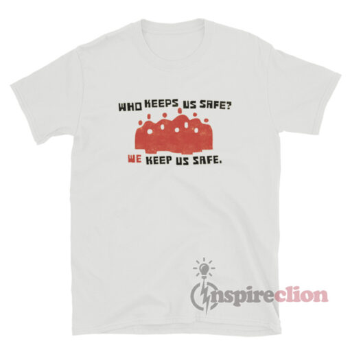 Who Keeps Us Safe We Keep Us Safe TShirt For Women Or Men