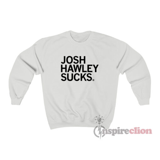 Josh Hawley Sucks Sweatshirt