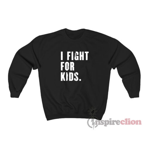 I Fight For Kids Sweatshirt