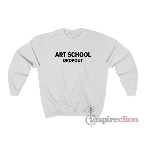 Art School Dropout Sweatshirt