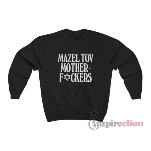 Mazel Tov Motherfucker Sweatshirt