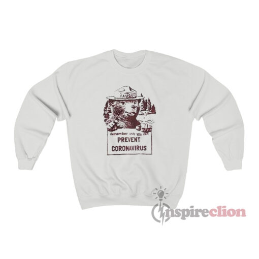 Dr Fauci Remember Only You Can Prevent Coronavirus Sweatshirt