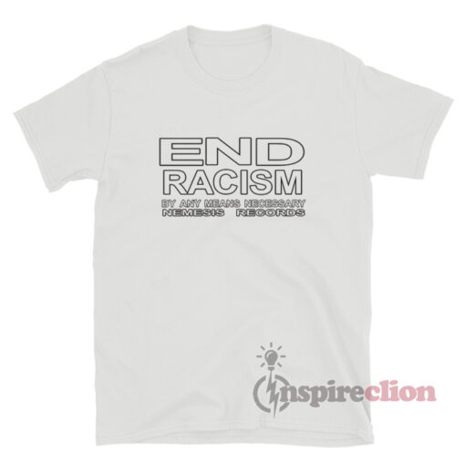 End Racism By Any Means Necessary T-Shirt