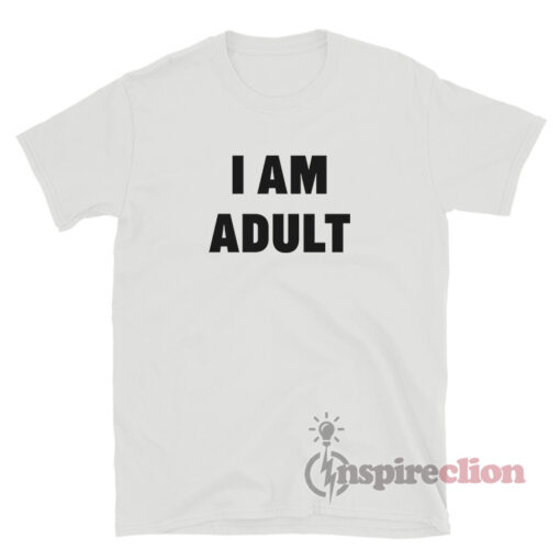 I Am Adult T-Shirt