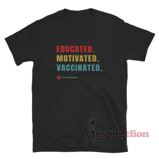 Educated Motivated Vaccinated T-Shirt