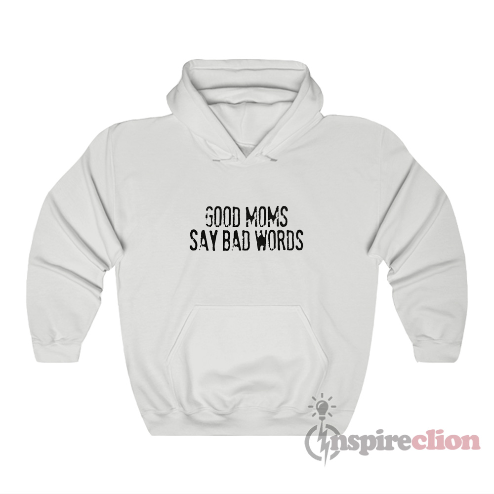 Good Moms Say Bad Words Sweatshirt