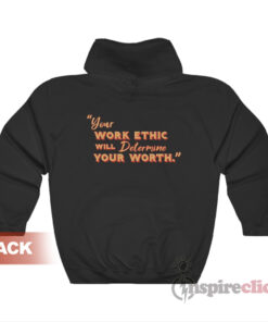 Killer Mike Your Work Ethic Will Determine Your Worth Hoodie