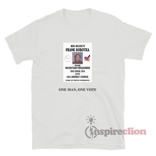 Re Elect Frank Sobotka One Man One Vote T-Shirt