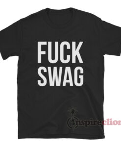 Fuck Swag T-Shirt For Women's Or Men's - Inspireclion.com