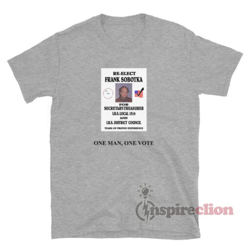 Re Elect Frank Sobotka One Man One Vote T-Shirt