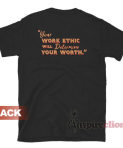 Killer Mike Your Work Ethic Will Determine Your Worth T-Shirt
