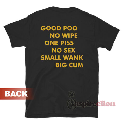 Good Poo No Wipe One Piss No Sex Small Wank Big Cum Shirt
