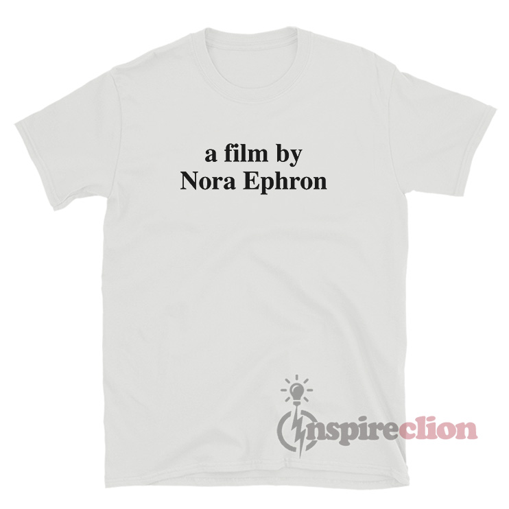a film by nora ephron shirt