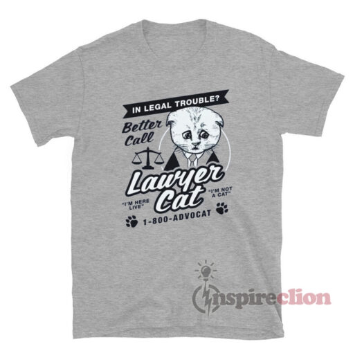 In Legal Trouble Better Call Lawyer Cat T-Shirt