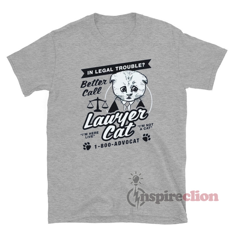 In Legal Trouble Better Call Lawyer Cat T-Shirt - Inspireclion.com
