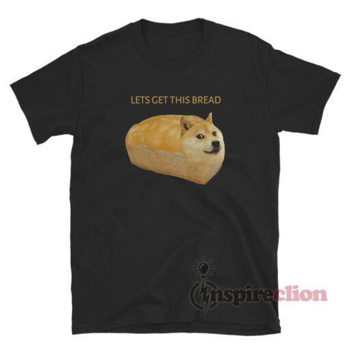 Lets Get This Bread Doge T-Shirt