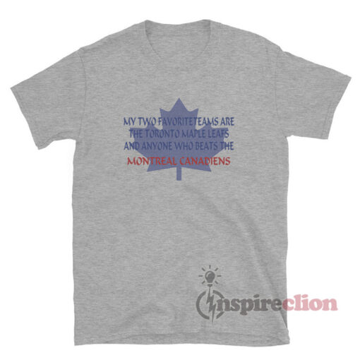 My Two Favorite Teams Are The Toronto Maple Leafs T-Shirt