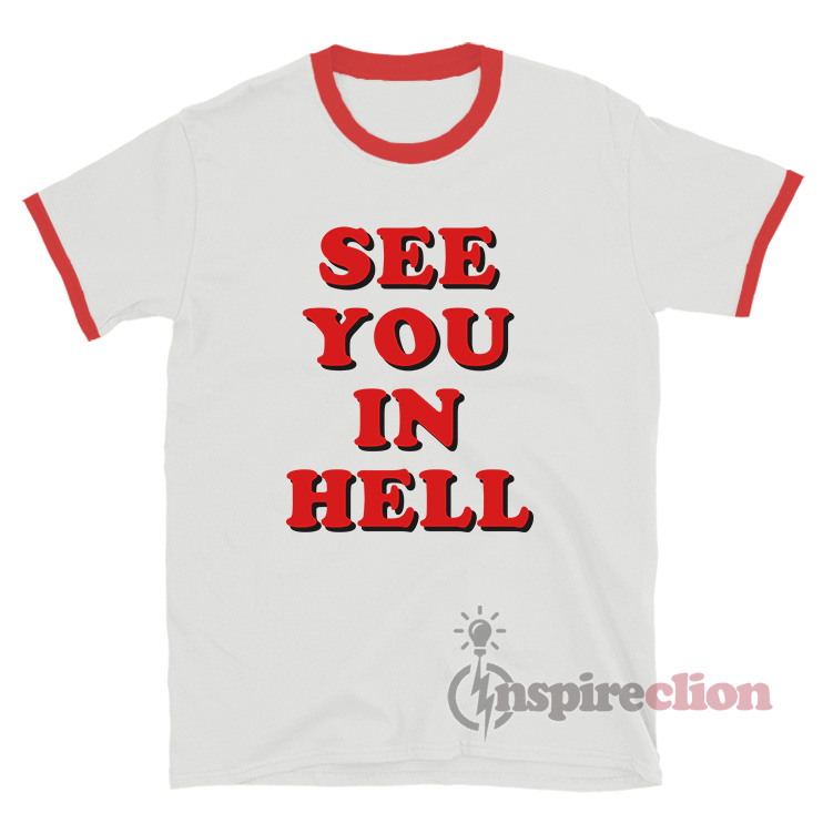 See You In Hell Ringer T Shirt For Unisex Inspireclion Com See You In Hell Ringer T Shirt For Unisex Inspireclion Com
