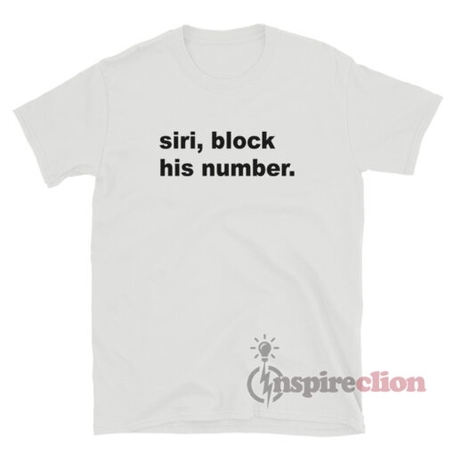Siri Block His Number T-Shirt