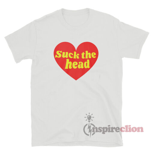 Love Suck The Head T-Shirt