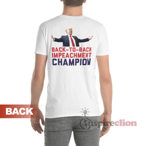 Donald Trump Back To Back Impeachment Champion T-Shirt