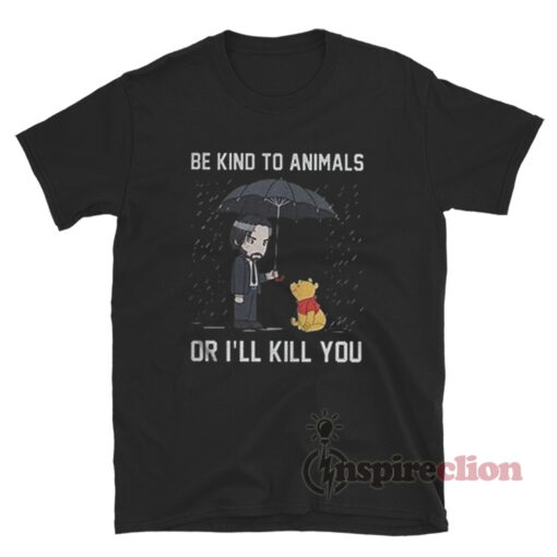 John Wick Be Kind To Animals Or I'll Kill You Winnie The Pooh T-Shirt
