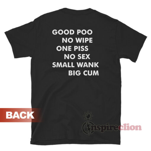 Good Poo No Wipe One Piss No Sex Small Wank Big Cum T-Shirt