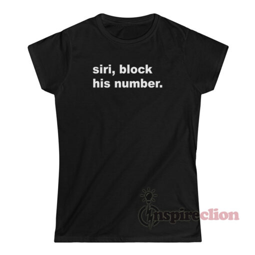 Siri Block His Number T-Shirt