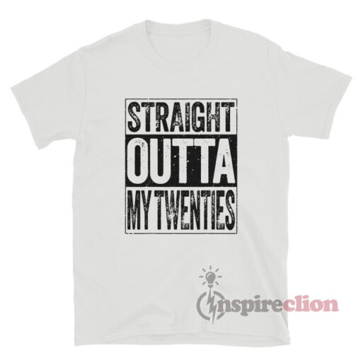 Straight Outta My Twenties T-Shirt
