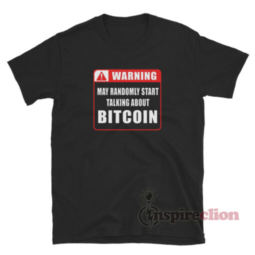 Warning May Randomly Start Talking About Bitcoin T-Shirt