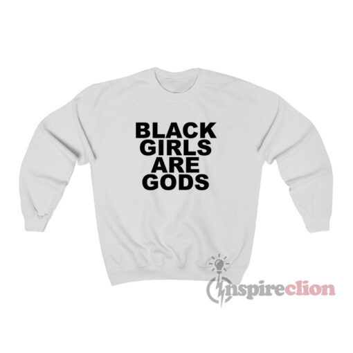 Black Girls Are Gods Sweatshirt
