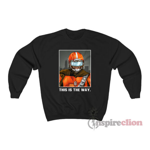 Baker Mayfield Cleveland Browns This Is The Way Sweatshirt