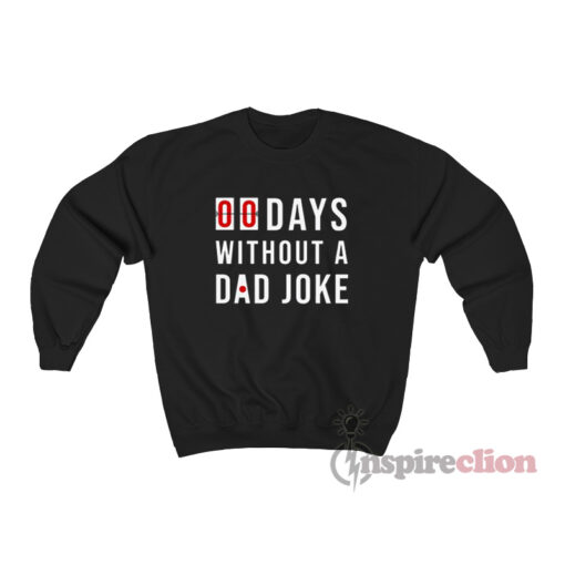 00 Days Without a Dad Joke Sweatshirt