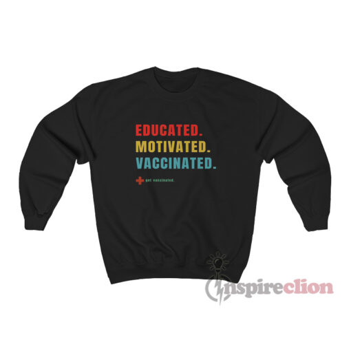 Educated Motivated Vaccinated Sweatshirt